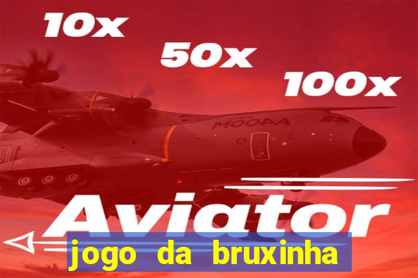 jogo da bruxinha ganhar dinheiro